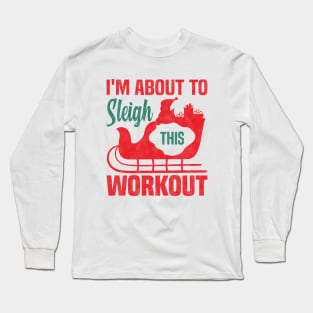 I'm About To Sleigh This Workout, Funny Christmas Fitness Long Sleeve T-Shirt